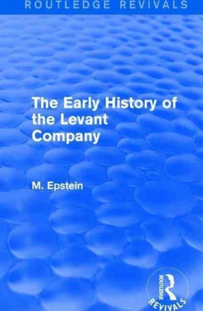 The Early History of the Levant Company, Hardback Book