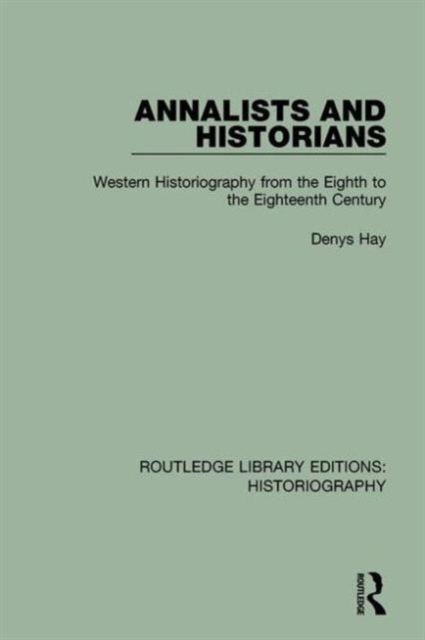 Annalists and Historians : Western Historiography from the VIIIth to the XVIIIth Century, Hardback Book