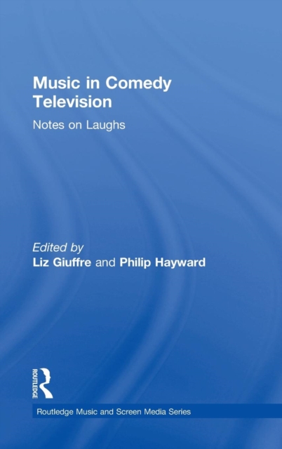 Music in Comedy Television : Notes on Laughs, Hardback Book