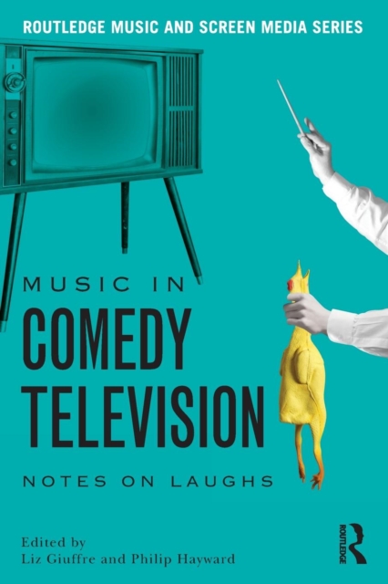 Music in Comedy Television : Notes on Laughs, Paperback / softback Book