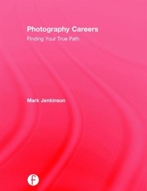 Photography Careers : Finding Your True Path, Hardback Book