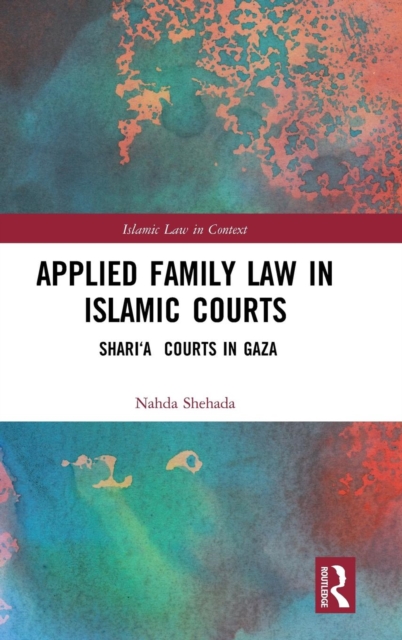 Applied Family Law in Islamic Courts : Shari’a Courts in Gaza, Hardback Book