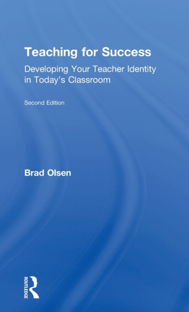 Teaching for Success : Developing Your Teacher Identity in Today's Classroom, Hardback Book