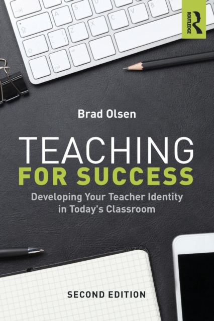 Teaching for Success : Developing Your Teacher Identity in Today's Classroom, Paperback / softback Book
