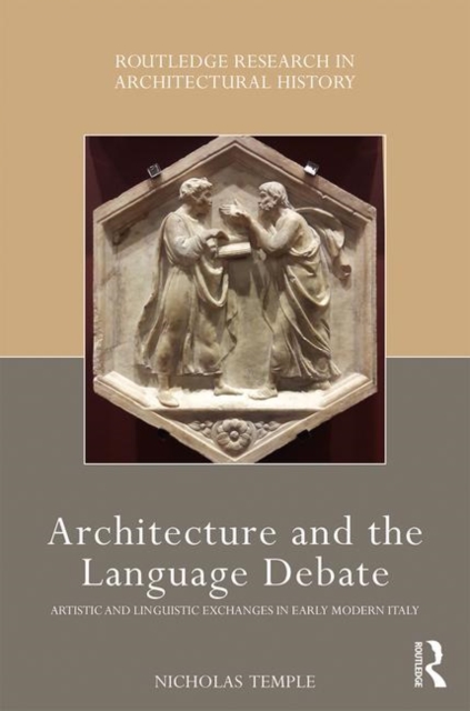 Architecture and the Language Debate : Artistic and Linguistic Exchanges in Early Modern Italy, Hardback Book