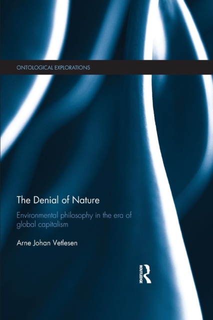 The Denial of Nature : Environmental philosophy in the era of global capitalism, Paperback / softback Book