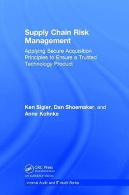 Supply Chain Risk Management : Applying Secure Acquisition Principles to Ensure a Trusted Technology Product, Hardback Book