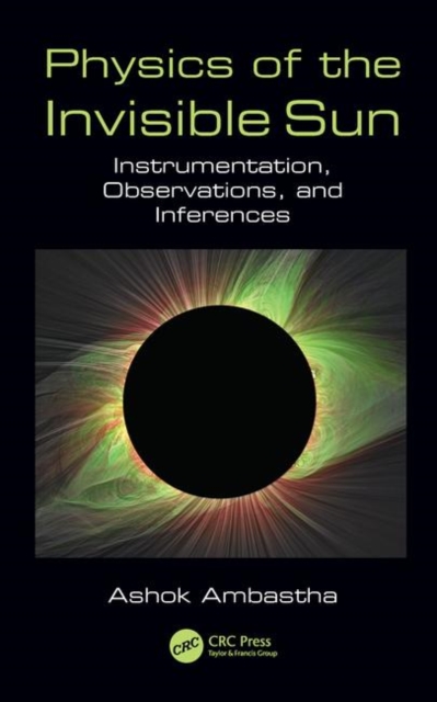 Physics of the Invisible Sun : Instrumentation, Observations, and Inferences, Hardback Book