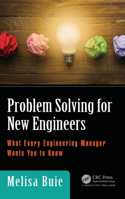 Problem Solving for New Engineers : What Every Engineering Manager Wants You to Know, Hardback Book
