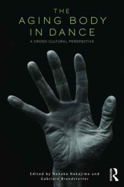 The Aging Body in Dance : A cross-cultural perspective, Paperback / softback Book