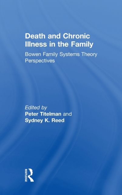 Death and Chronic Illness in the Family : Bowen Family Systems Theory Perspectives, Hardback Book