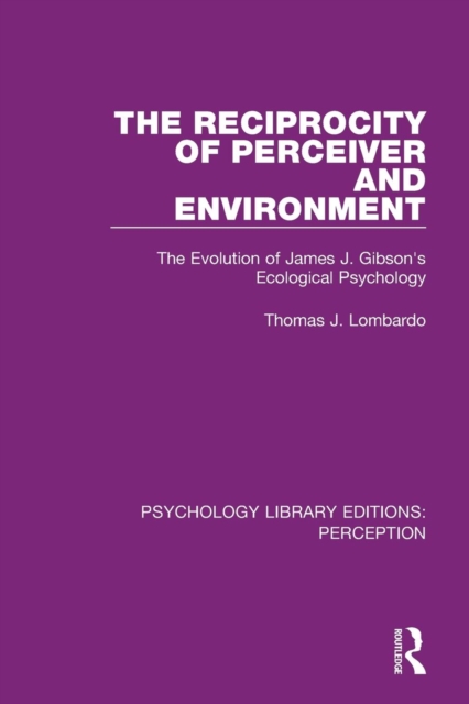 The Reciprocity of Perceiver and Environment : The Evolution of James J. Gibson's Ecological Psychology, Paperback / softback Book