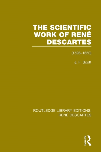 The Scientific Work of Rene Descartes : 1596-1650, Paperback / softback Book