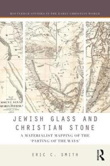 Jewish Glass and Christian Stone : A Materialist Mapping of the "Parting of the Ways", Hardback Book