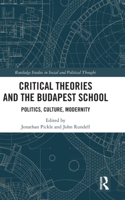 Critical Theories and the Budapest School : Politics, Culture, Modernity, Hardback Book