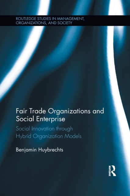 Fair Trade Organizations and Social Enterprise : Social Innovation through Hybrid Organization Models, Paperback / softback Book