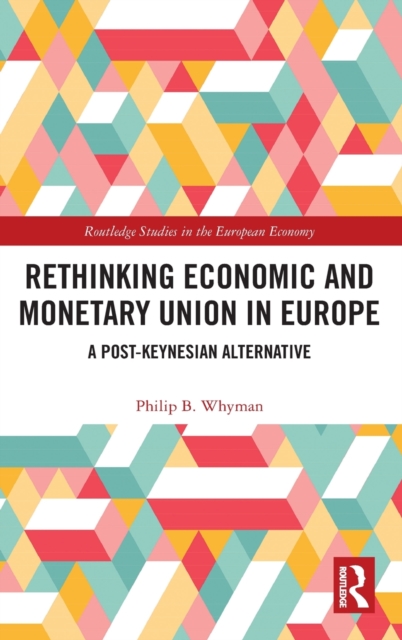 Rethinking Economic and Monetary Union in Europe : A Post-Keynesian Alternative, Hardback Book