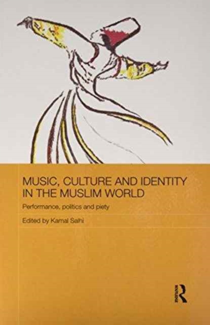 Music, Culture and Identity in the Muslim World : Performance, Politics and Piety, Paperback / softback Book