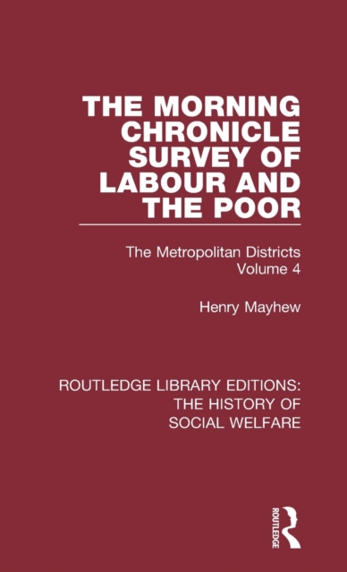 The Morning Chronicle Survey of Labour and the Poor : The Metropolitan Districts Volume 4, Hardback Book