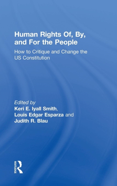 Human Rights Of, By, and For the People : How to Critique and Change the US Constitution, Hardback Book