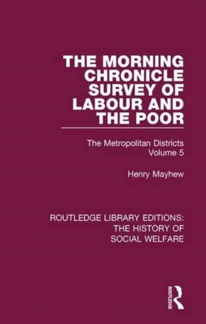 The Morning Chronicle Survey of Labour and the Poor : The Metropolitan Districts Volume 5, Paperback / softback Book