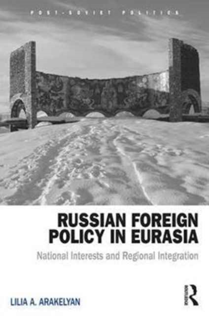 Russian Foreign Policy in Eurasia : National Interests and Regional Integration, Hardback Book