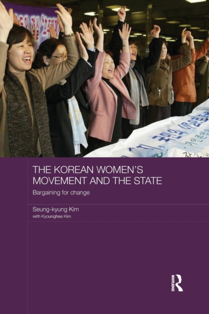 The Korean Women's Movement and the State : Bargaining for Change, Paperback / softback Book