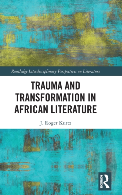 Trauma and Transformation in African Literature, Hardback Book