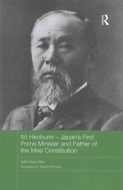 Ito Hirobumi - Japan's First Prime Minister and Father of the Meiji Constitution, Paperback / softback Book
