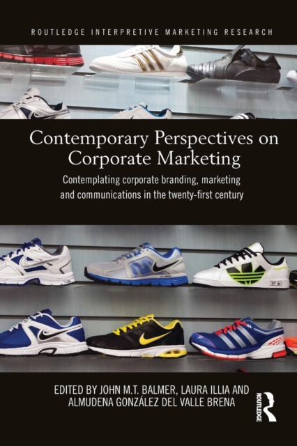Contemporary Perspectives on Corporate Marketing : Contemplating Corporate Branding, Marketing and Communications in the 21st Century, Paperback / softback Book