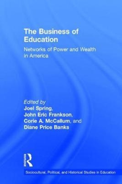 The Business of Education : Networks of Power and Wealth in America, Hardback Book