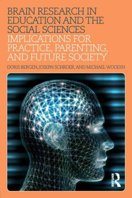 Brain Research in Education and the Social Sciences : Implications for Practice, Parenting, and Future Society, Paperback / softback Book