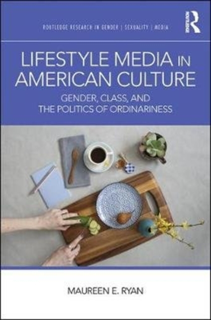 Lifestyle Media in American Culture : Gender, Class, and the Politics of Ordinariness, Hardback Book