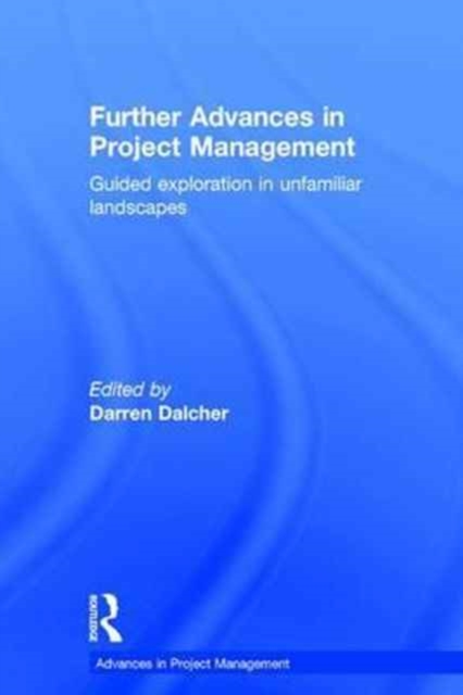 Further Advances in Project Management : Guided Exploration in Unfamiliar Landscapes, Hardback Book