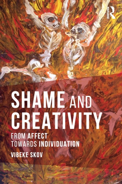 Shame and Creativity : From Affect towards Individuation, Paperback / softback Book