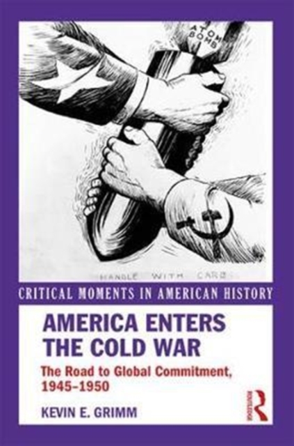 America Enters the Cold War : The Road to Global Commitment, 1945-1950, Paperback / softback Book