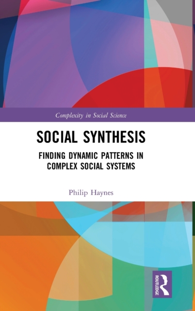 Social Synthesis : Finding Dynamic Patterns in Complex Social Systems, Hardback Book