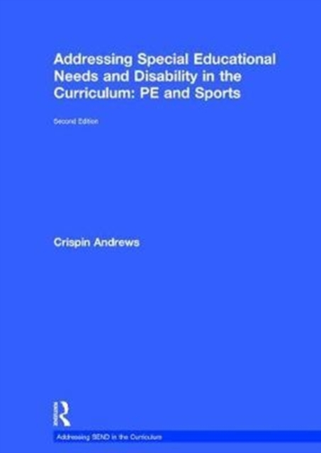Addressing Special Educational Needs and Disability in the Curriculum: PE and Sports, Hardback Book