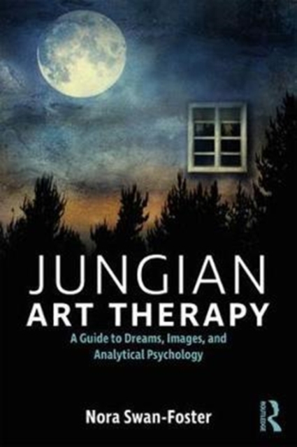 Jungian Art Therapy : Images, Dreams, and Analytical Psychology, Paperback / softback Book