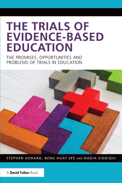 The Trials of Evidence-based Education : The Promises, Opportunities and Problems of Trials in Education, Paperback / softback Book