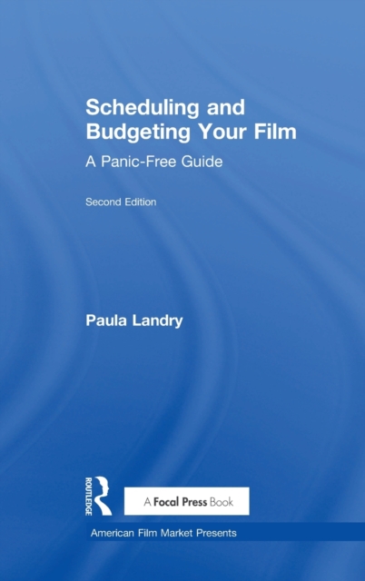 Scheduling and Budgeting Your Film : A Panic-Free Guide, Hardback Book