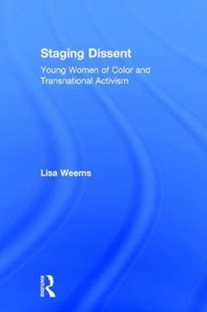 Staging Dissent : Young Women of Color and Transnational Activism, Hardback Book