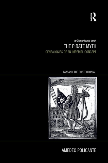The Pirate Myth : Genealogies of an Imperial Concept, Paperback / softback Book