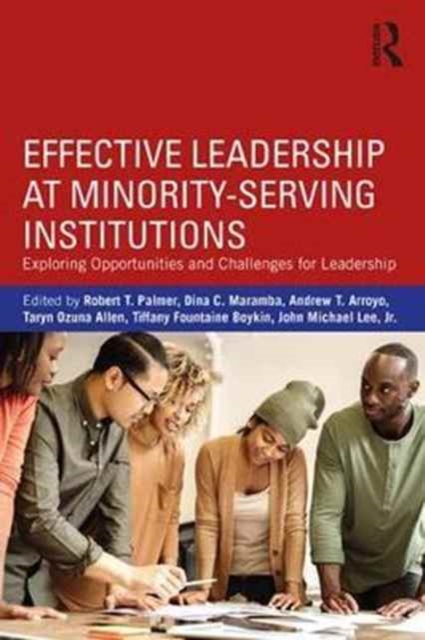 Effective Leadership at Minority-Serving Institutions : Exploring Opportunities and Challenges for Leadership, Paperback / softback Book