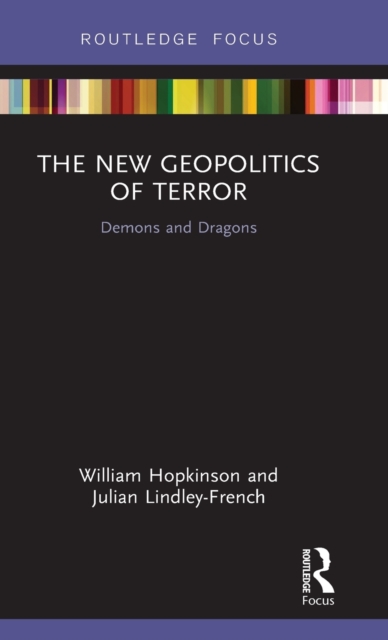 The New Geopolitics of Terror : Demons and Dragons, Hardback Book