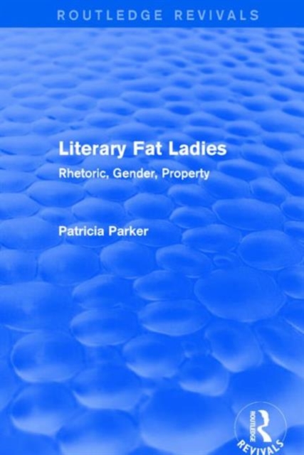 Routledge Revivals: Literary Fat Ladies (1987) : Rhetoric, Gender, Property, Hardback Book