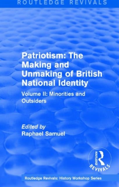 Routledge Revivals: Patriotism: The Making and Unmaking of British National Identity (1989) : Volume II: Minorities and Outsiders, Hardback Book