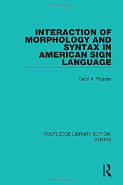 Interaction of Morphology and Syntax in American Sign Language, Hardback Book