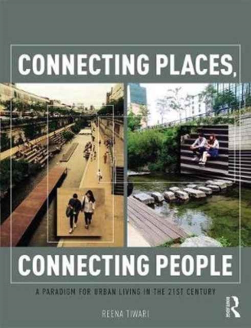 Connecting Places, Connecting People : A Paradigm for Urban Living in the 21st Century, Paperback / softback Book