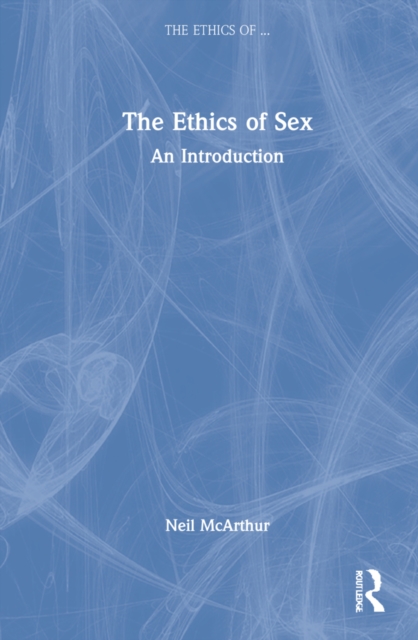 The Ethics of Sex : An Introduction, Hardback Book
